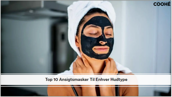 Top 10 Ansigtsmaske Til Enhver Hudtype